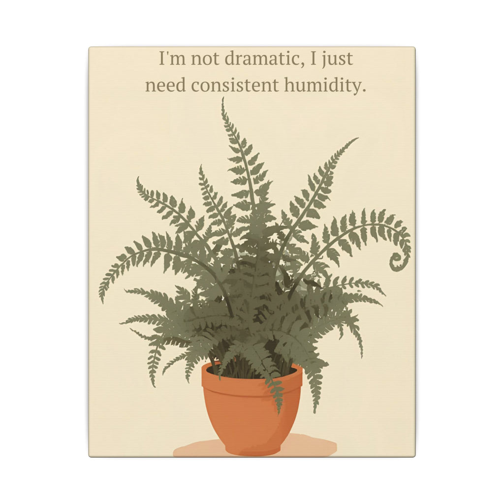 Need Consistent Humidity Fern Illustration Canvas