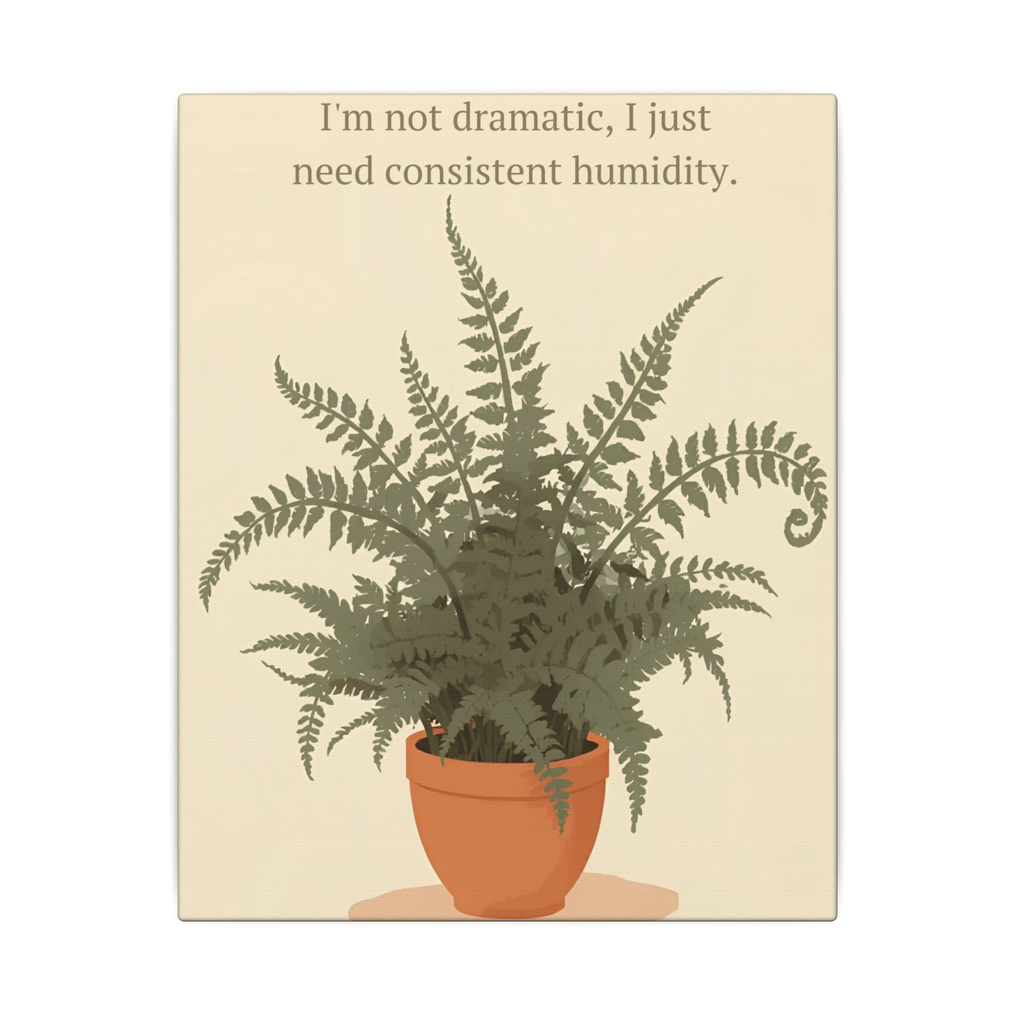 Need Consistent Humidity Fern Illustration Canvas