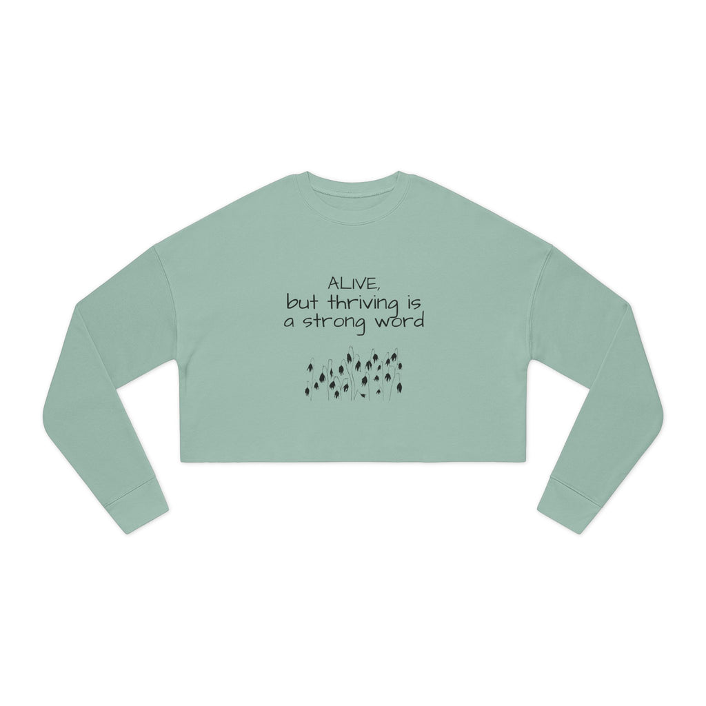 Alive but Thriving is a Strong Word Sweatshirt | Cropped Sweatshirt