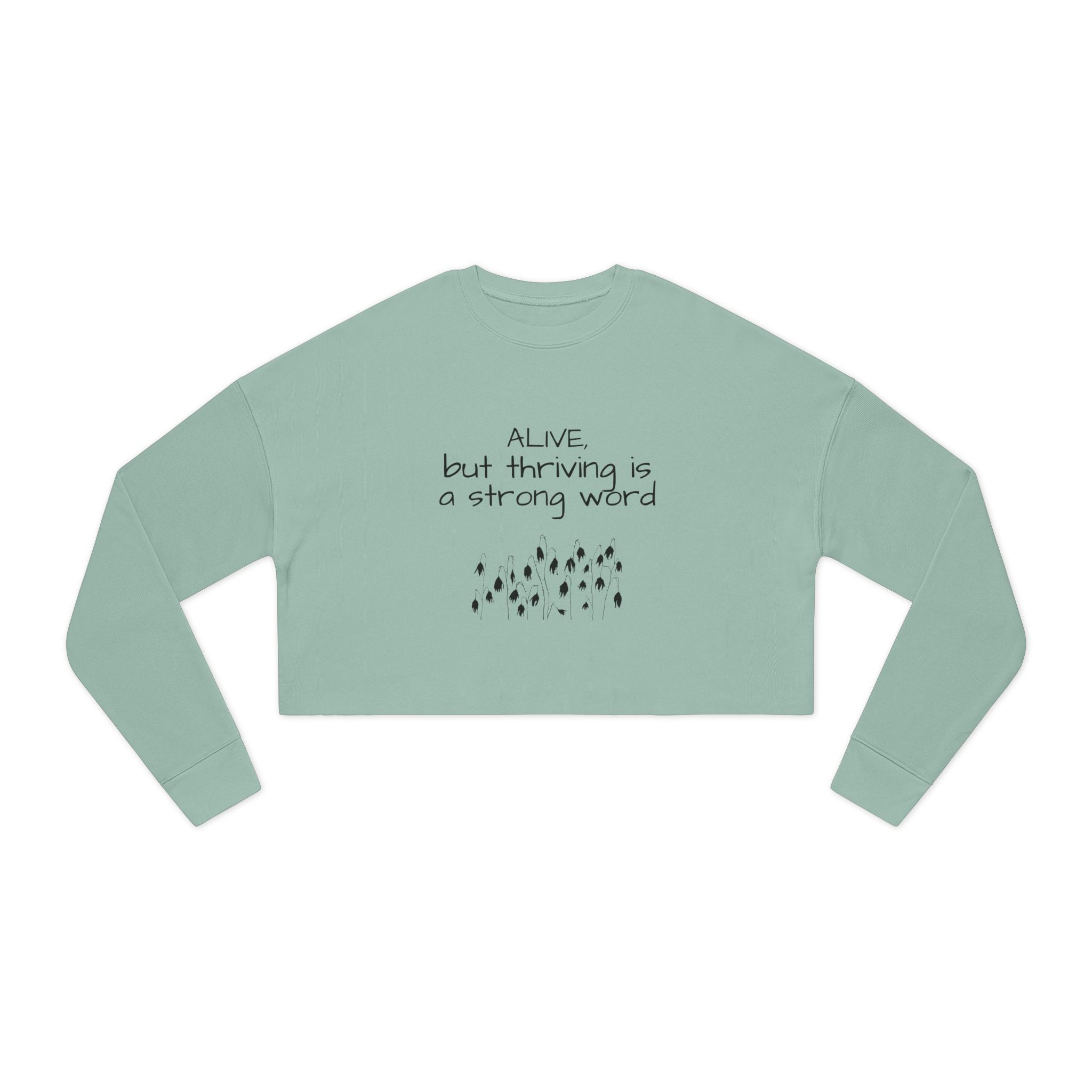Alive but Thriving is a Strong Word Sweatshirt | Cropped Sweatshirt
