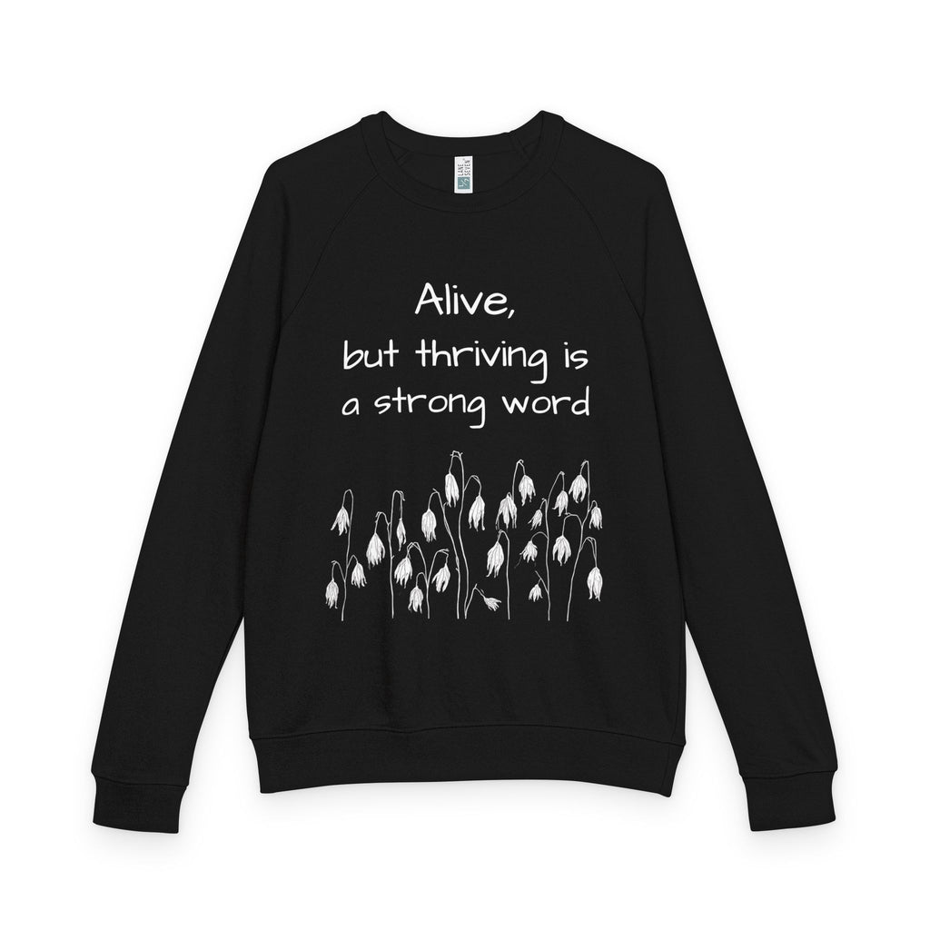 Alive but thriving is a strong word Sweatshirt | French Terry Sweatshirt