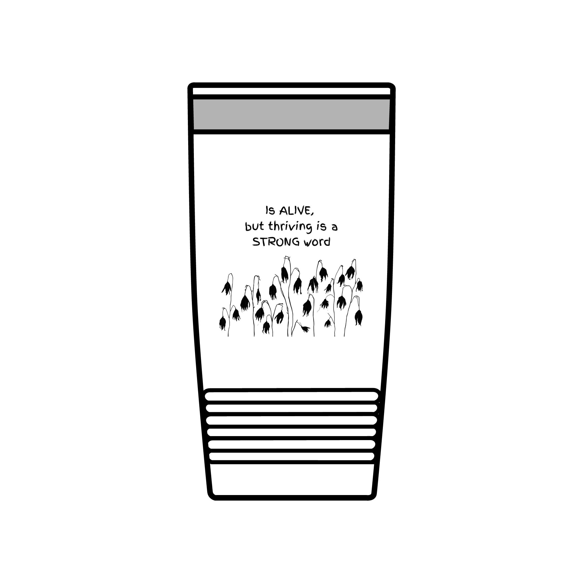 "Is Alive but Thriving is a Strong Word" | Insulated Tumbler