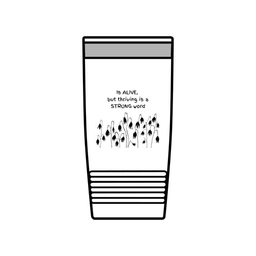 "Is Alive but Thriving is a Strong Word" | Insulated Tumbler