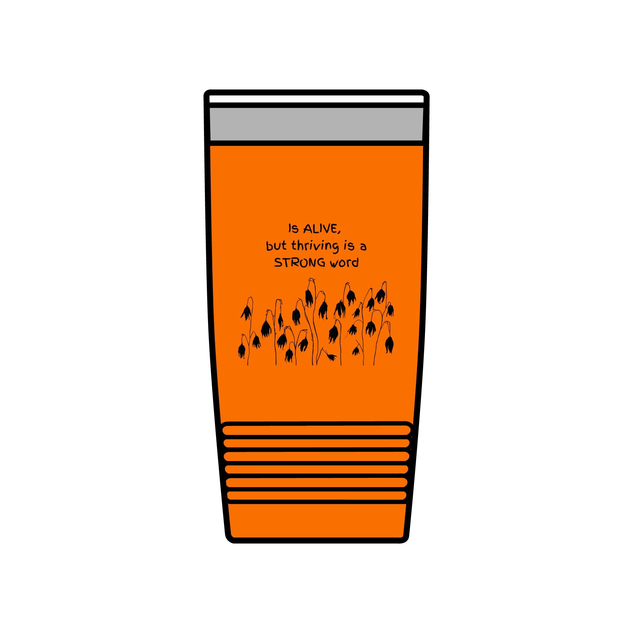 "Is Alive but Thriving is a Strong Word" | Insulated Tumbler