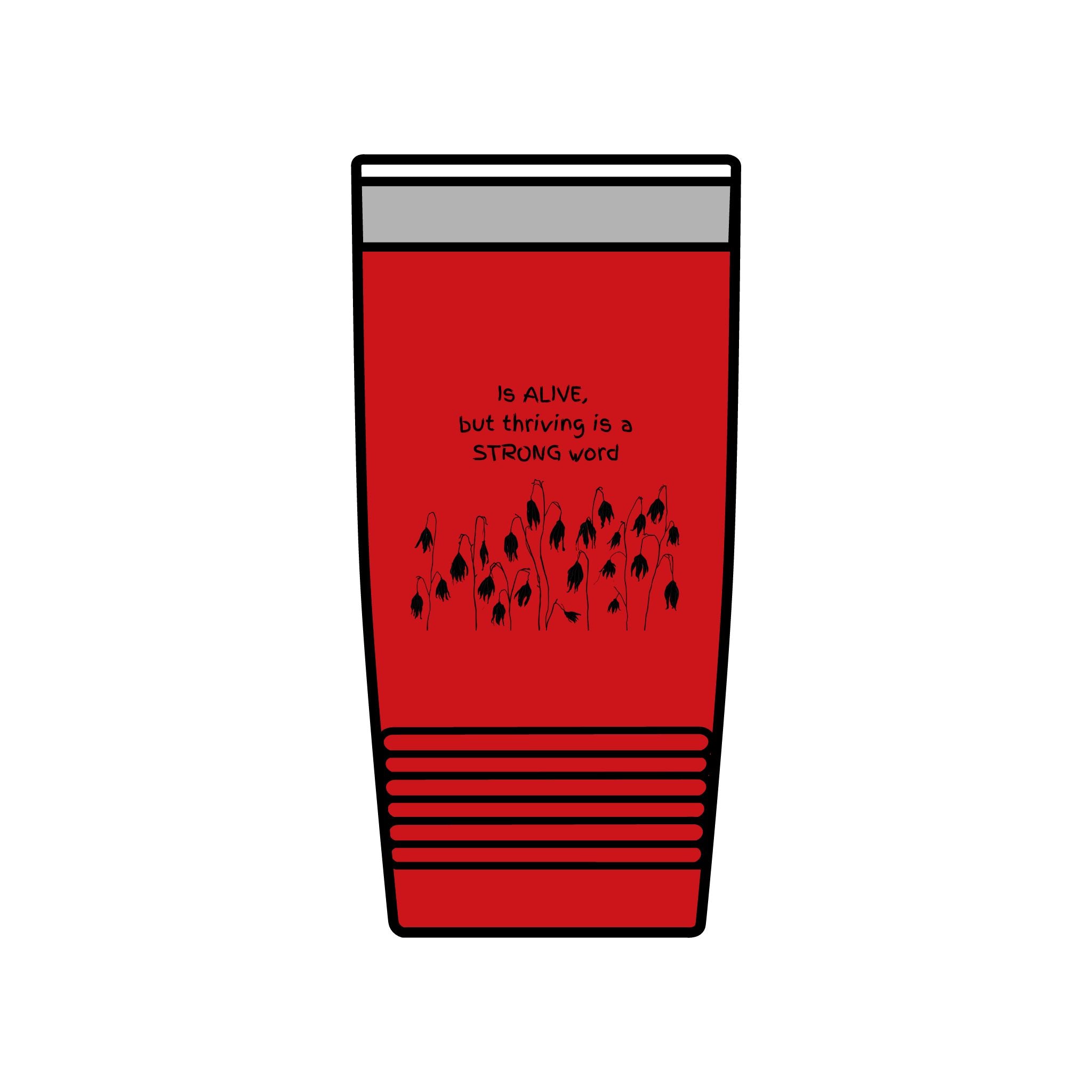"Is Alive but Thriving is a Strong Word" | Insulated Tumbler