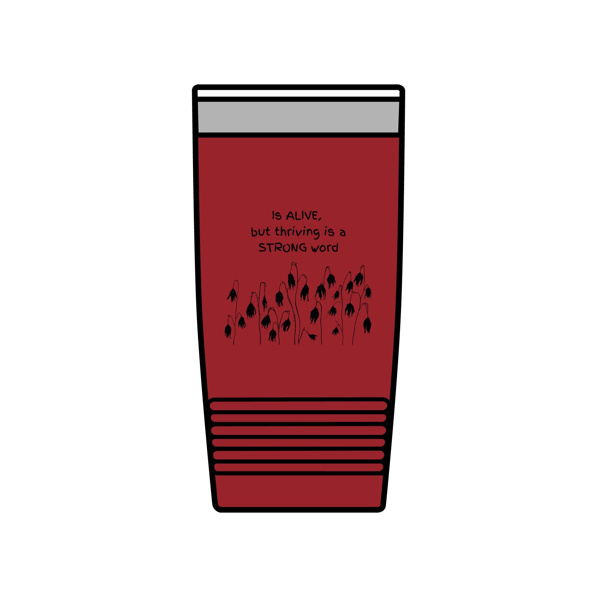 "Is Alive but Thriving is a Strong Word" | Insulated Tumbler