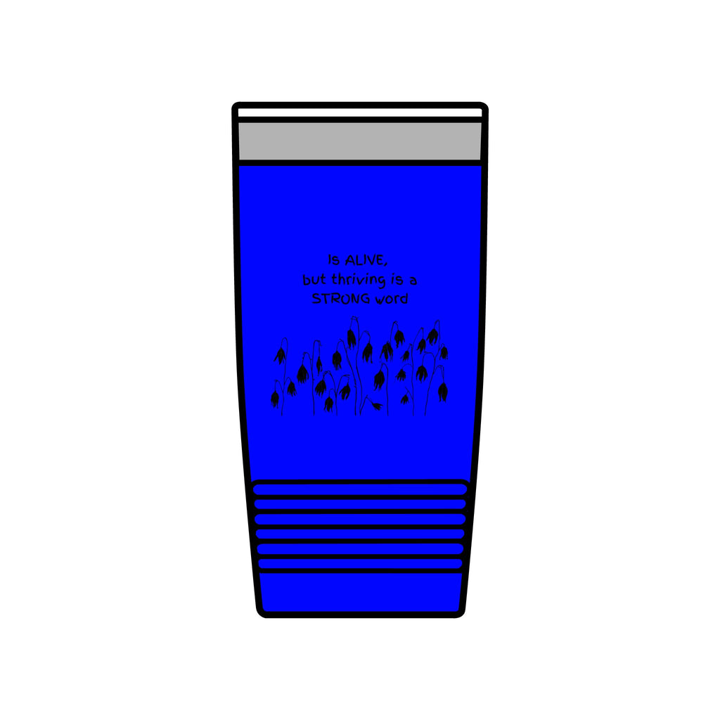 "Is Alive but Thriving is a Strong Word" | Insulated Tumbler