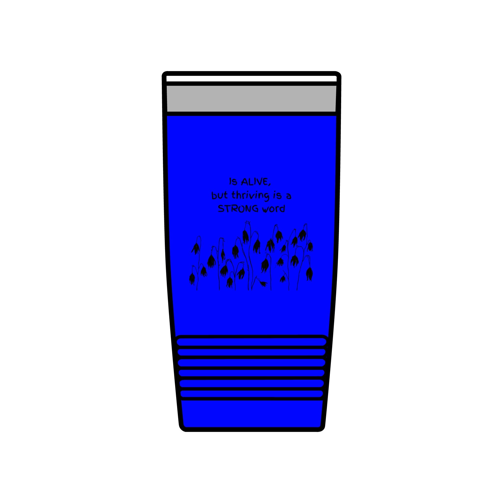 "Is Alive but Thriving is a Strong Word" | Insulated Tumbler