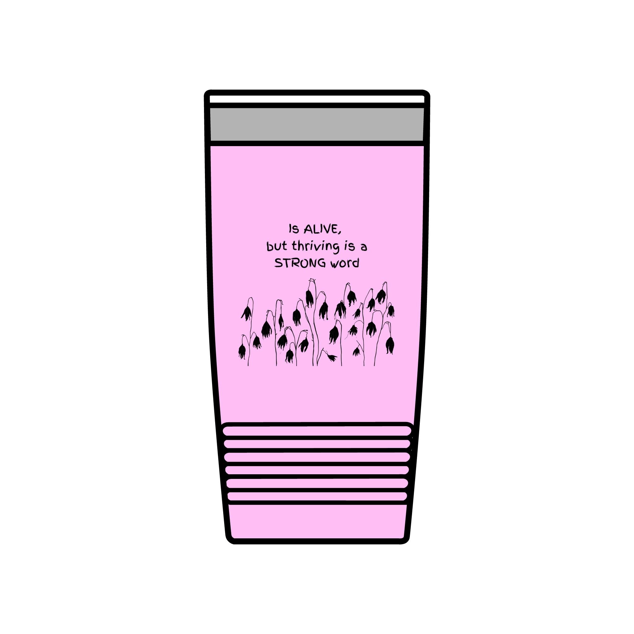 "Is Alive but Thriving is a Strong Word" | Insulated Tumbler