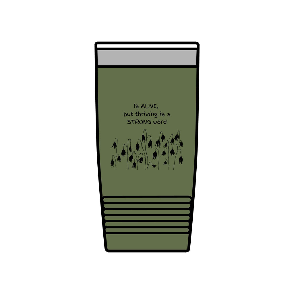 "Is Alive but Thriving is a Strong Word" | Insulated Tumbler