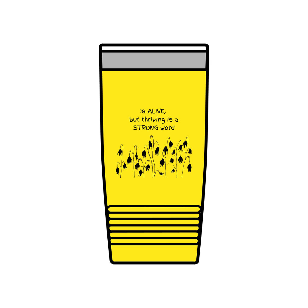 "Is Alive but Thriving is a Strong Word" | Insulated Tumbler