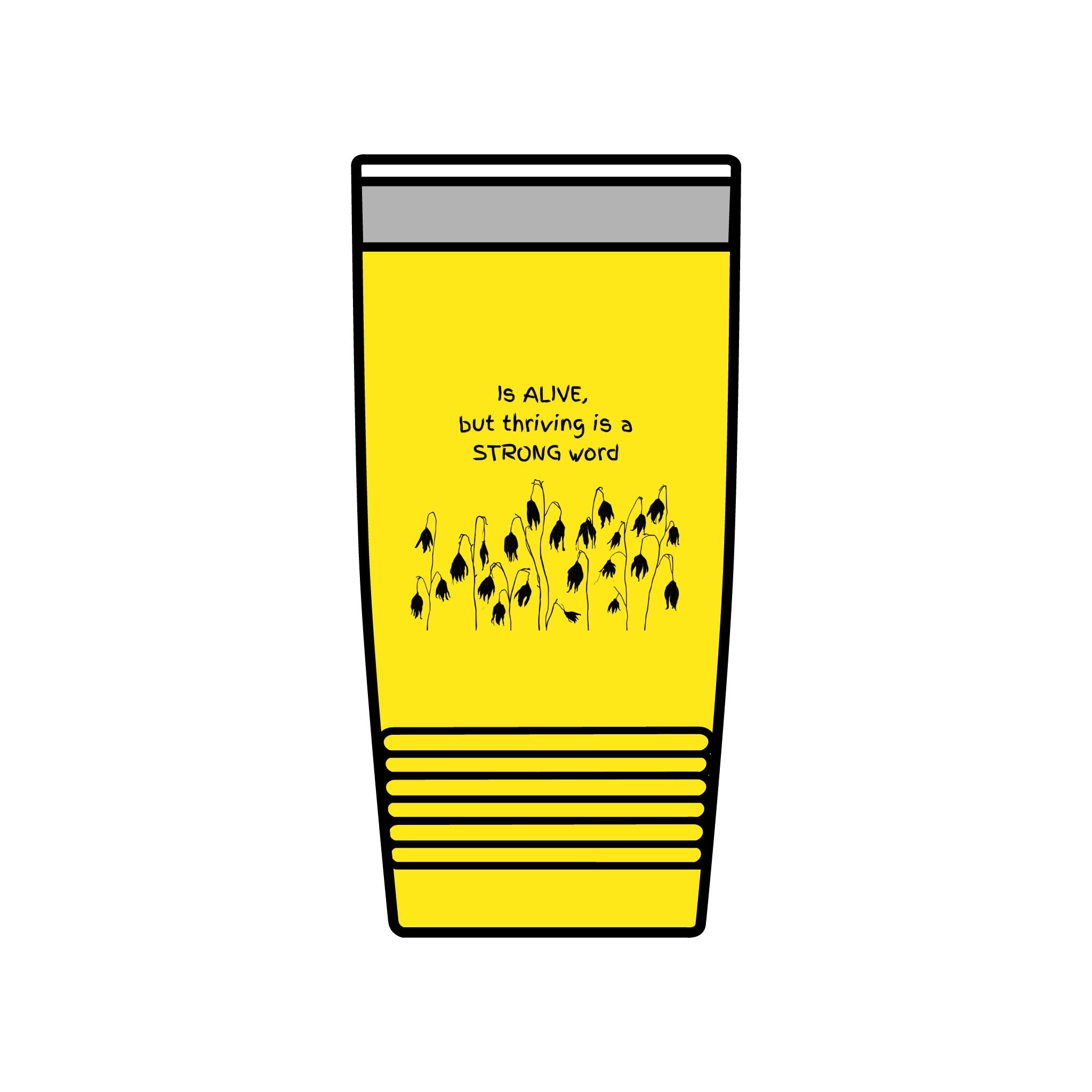 "Is Alive but Thriving is a Strong Word" | Insulated Tumbler