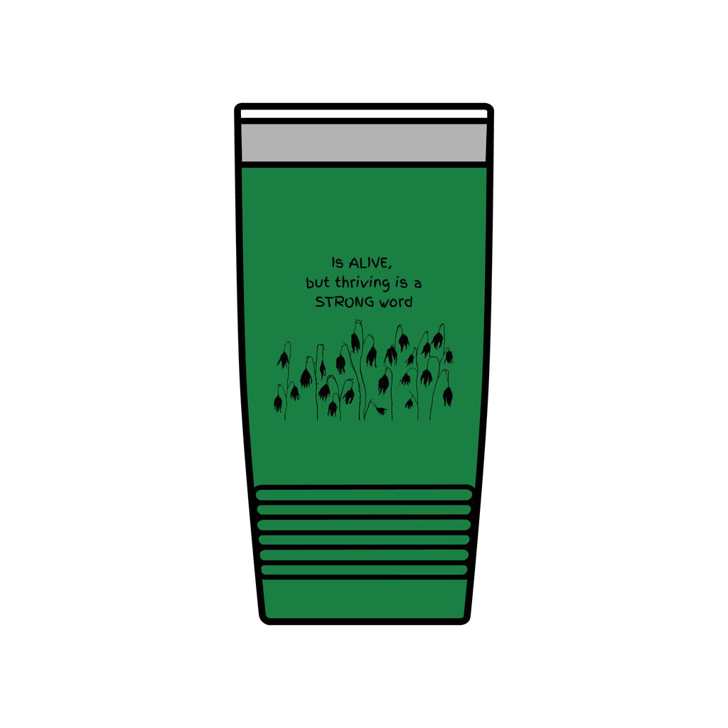 "Is Alive but Thriving is a Strong Word" | Insulated Tumbler