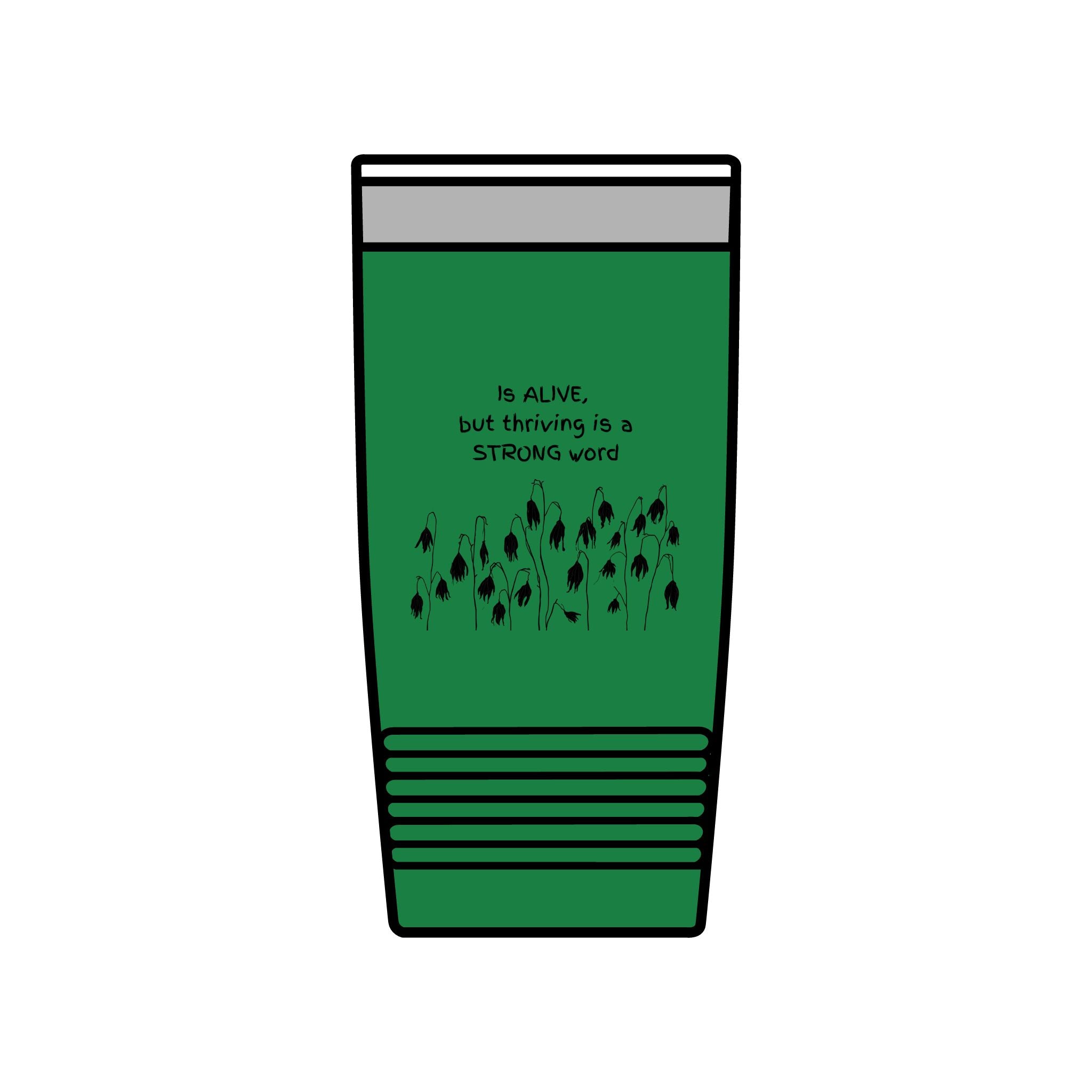 "Is Alive but Thriving is a Strong Word" | Insulated Tumbler