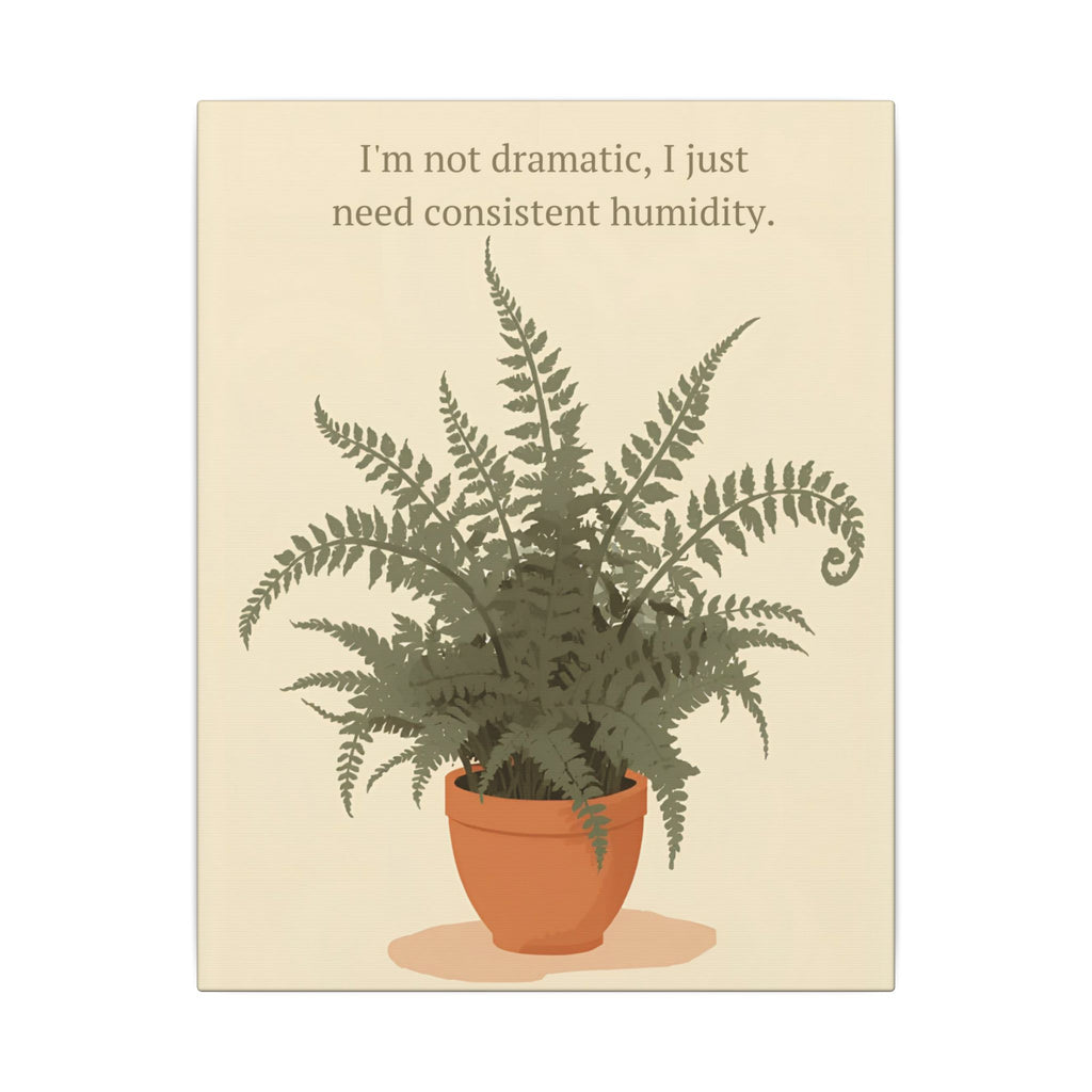 Need Consistent Humidity Fern Illustration Canvas