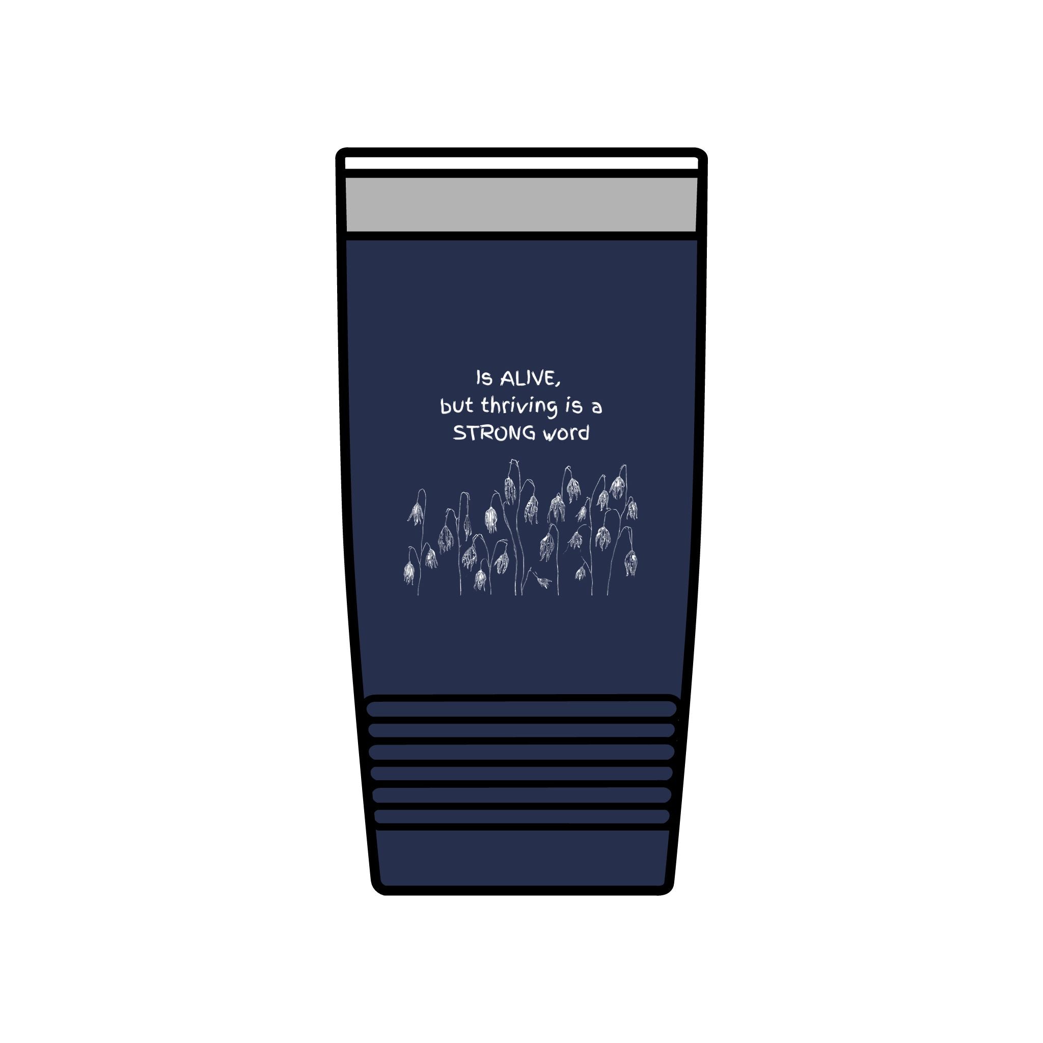 "Is Alive but Thriving is a Strong Word" | Insulated Tumbler