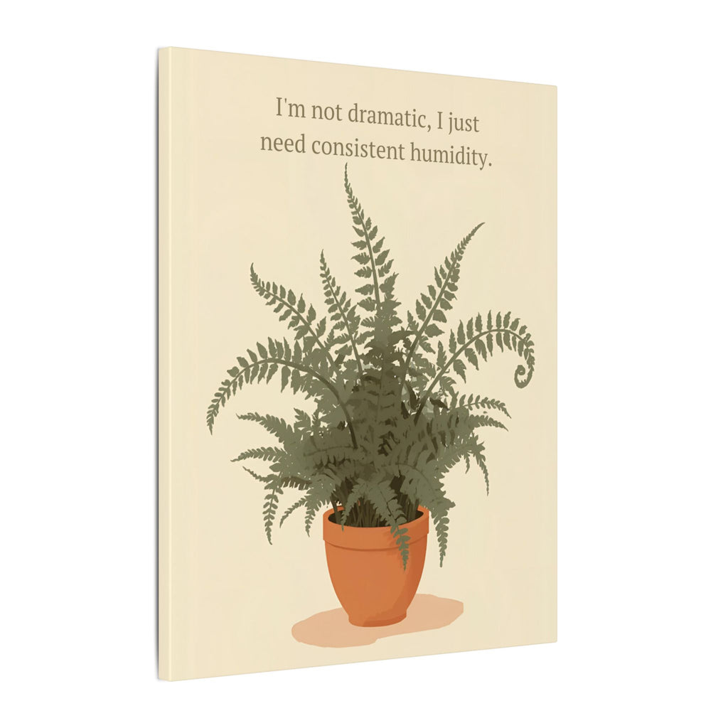 Need Consistent Humidity Fern Illustration Canvas
