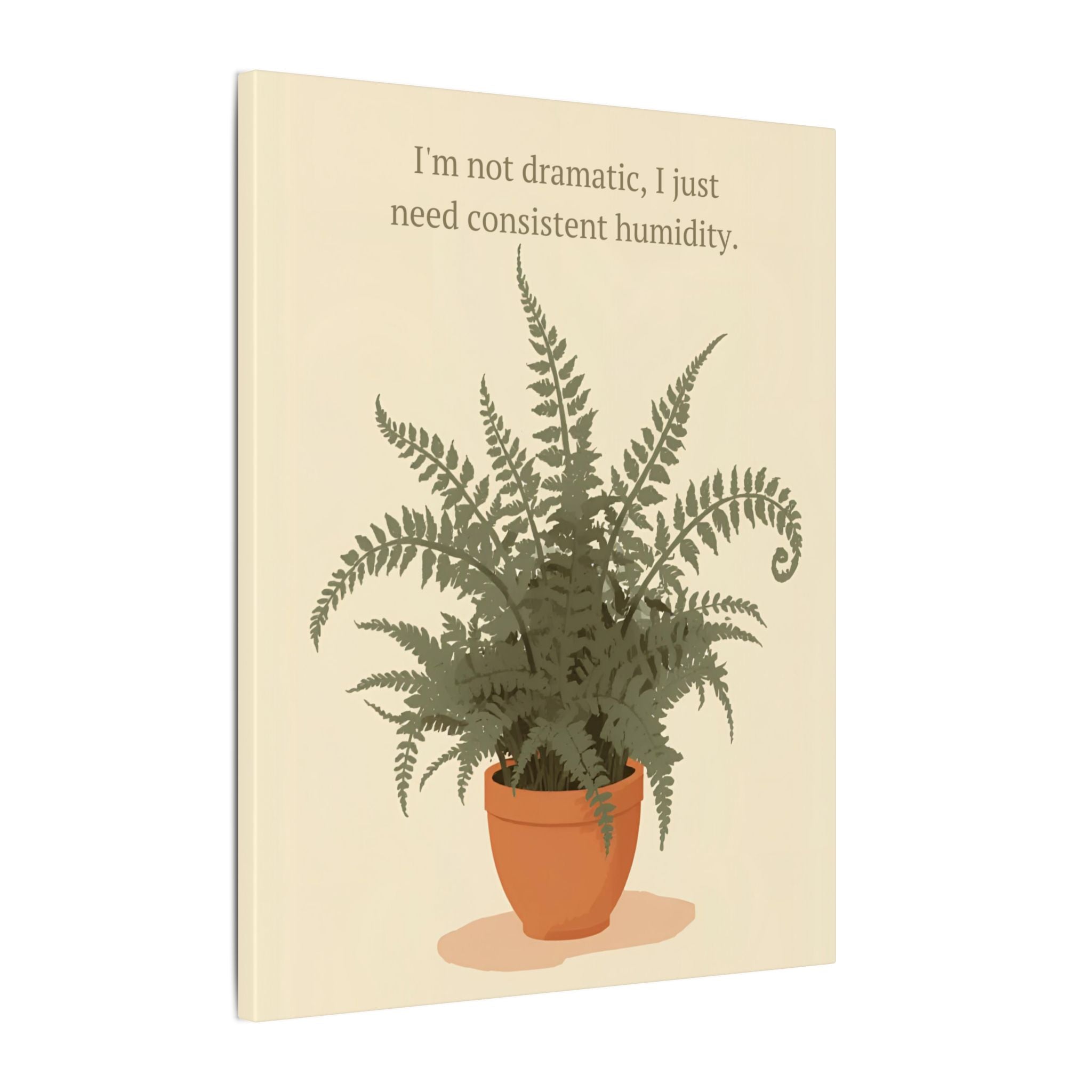 Need Consistent Humidity Fern Illustration Canvas