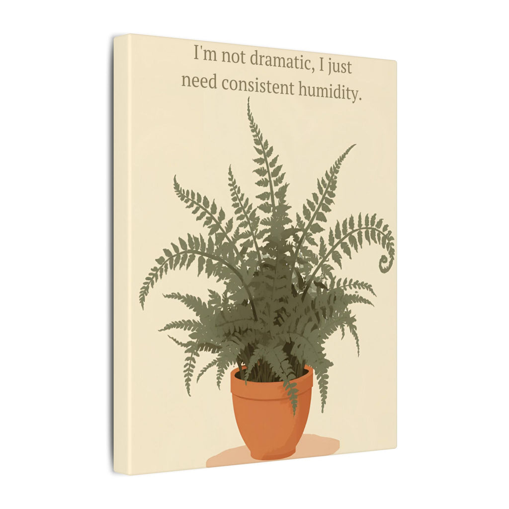 Need Consistent Humidity Fern Illustration Canvas