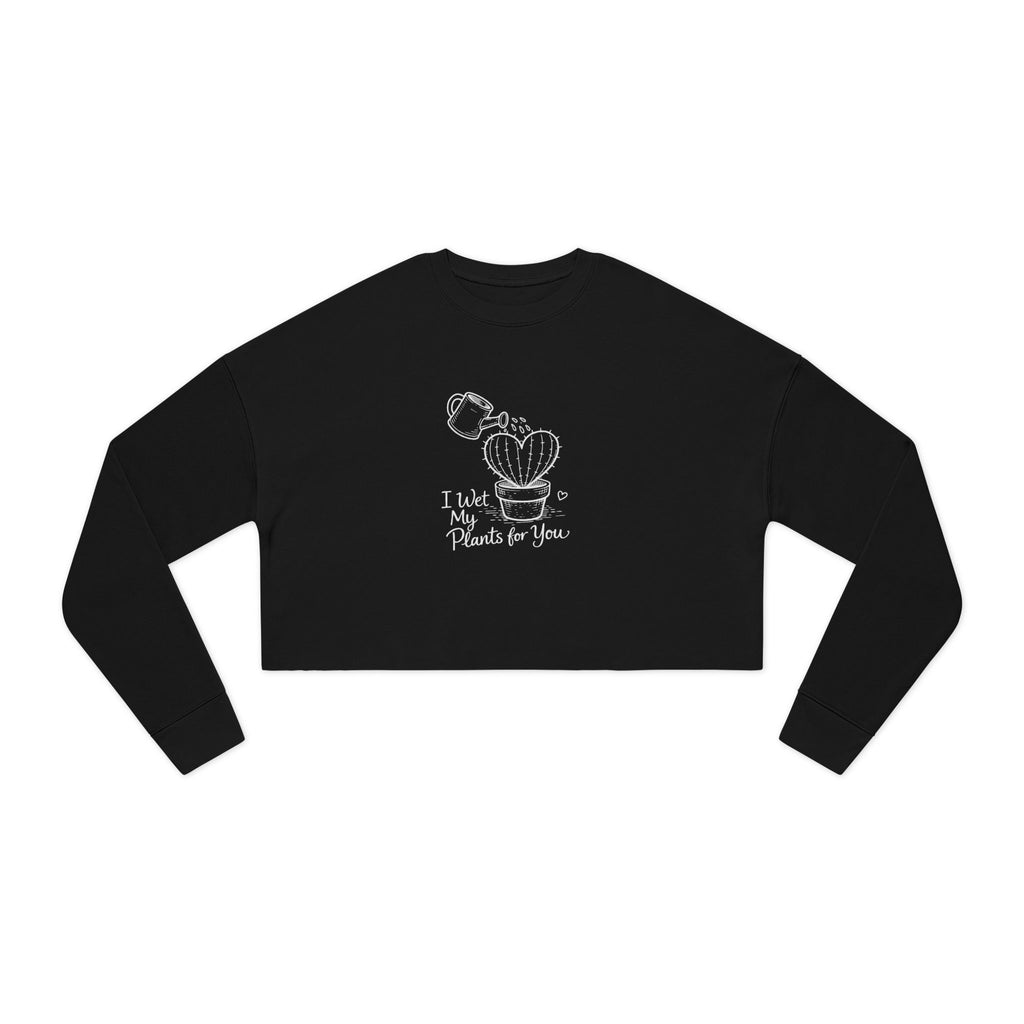 I Wet My Plants For You Cropped Sweatshirt | Cute Plant Illustration, Heart Cactus