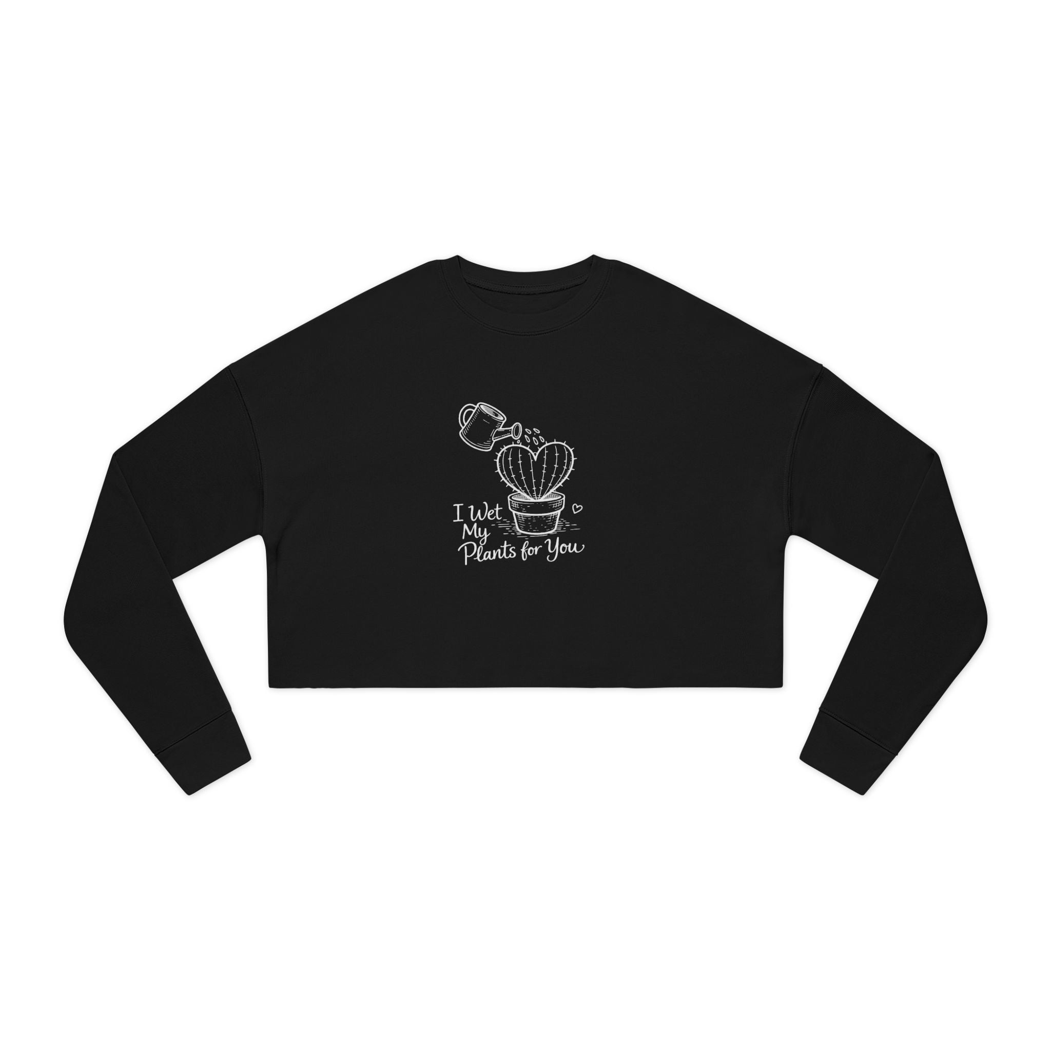 I Wet My Plants For You Cropped Sweatshirt | Cute Plant Illustration, Heart Cactus