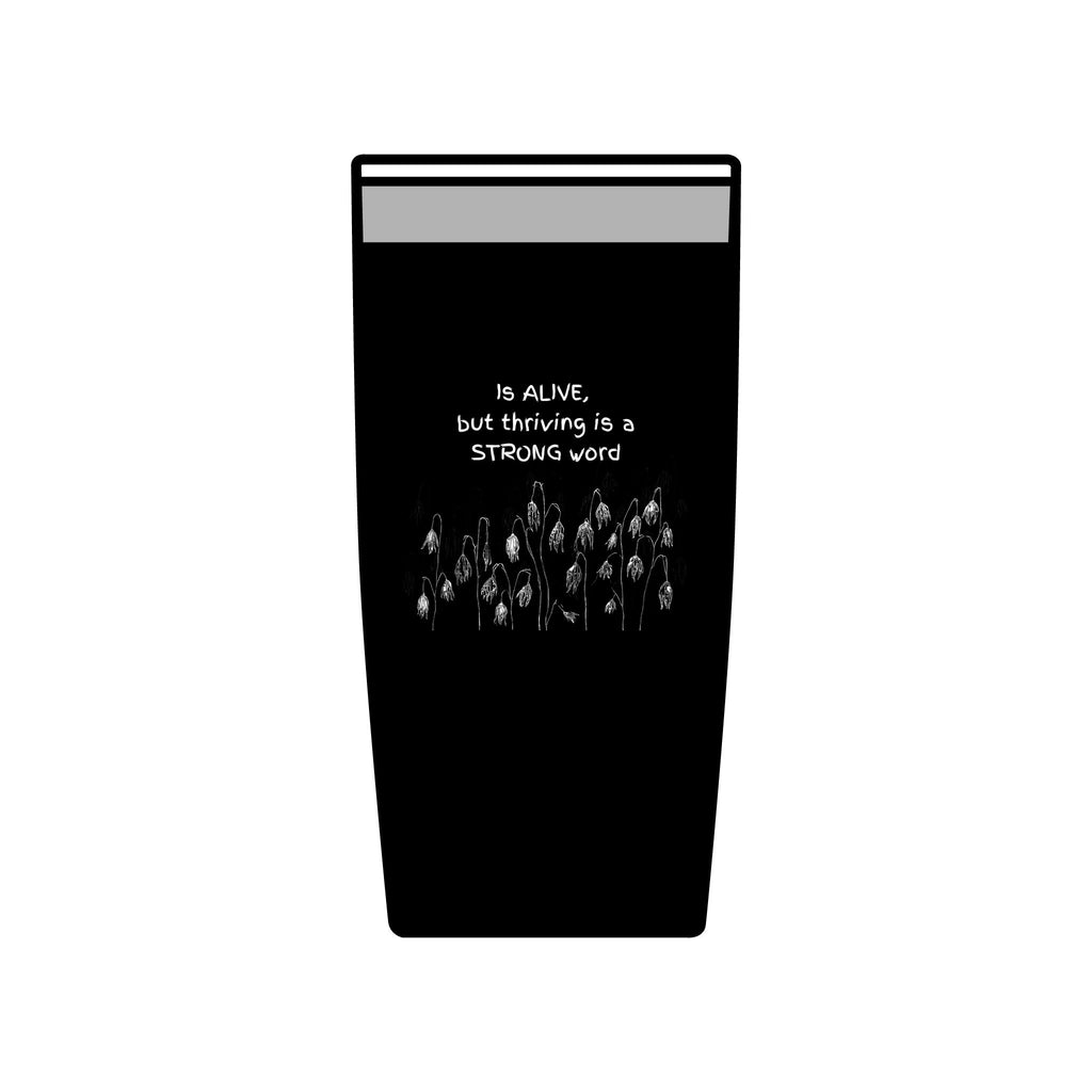 "Is Alive but Thriving is a Strong Word" | Insulated Tumbler