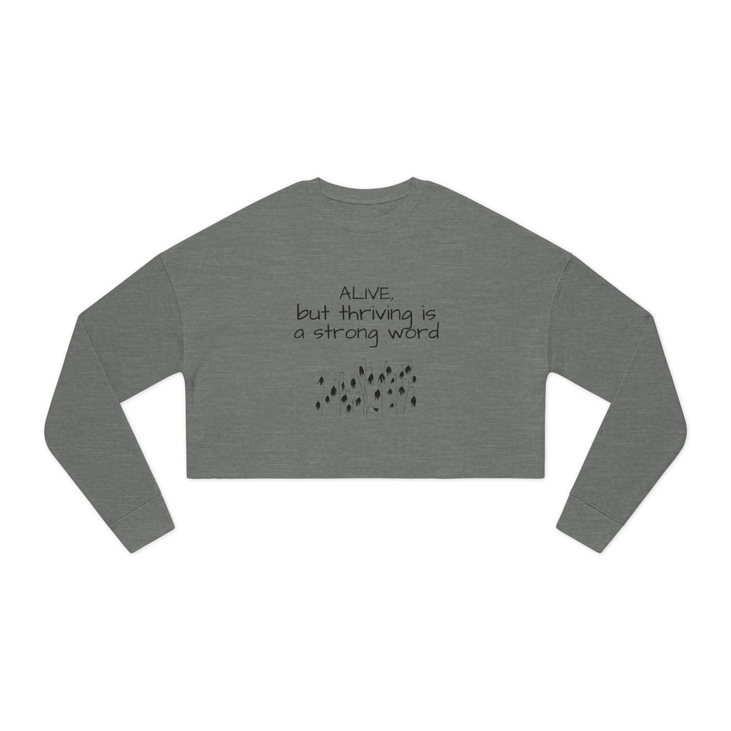 Alive but Thriving is a Strong Word Sweatshirt | Cropped Sweatshirt