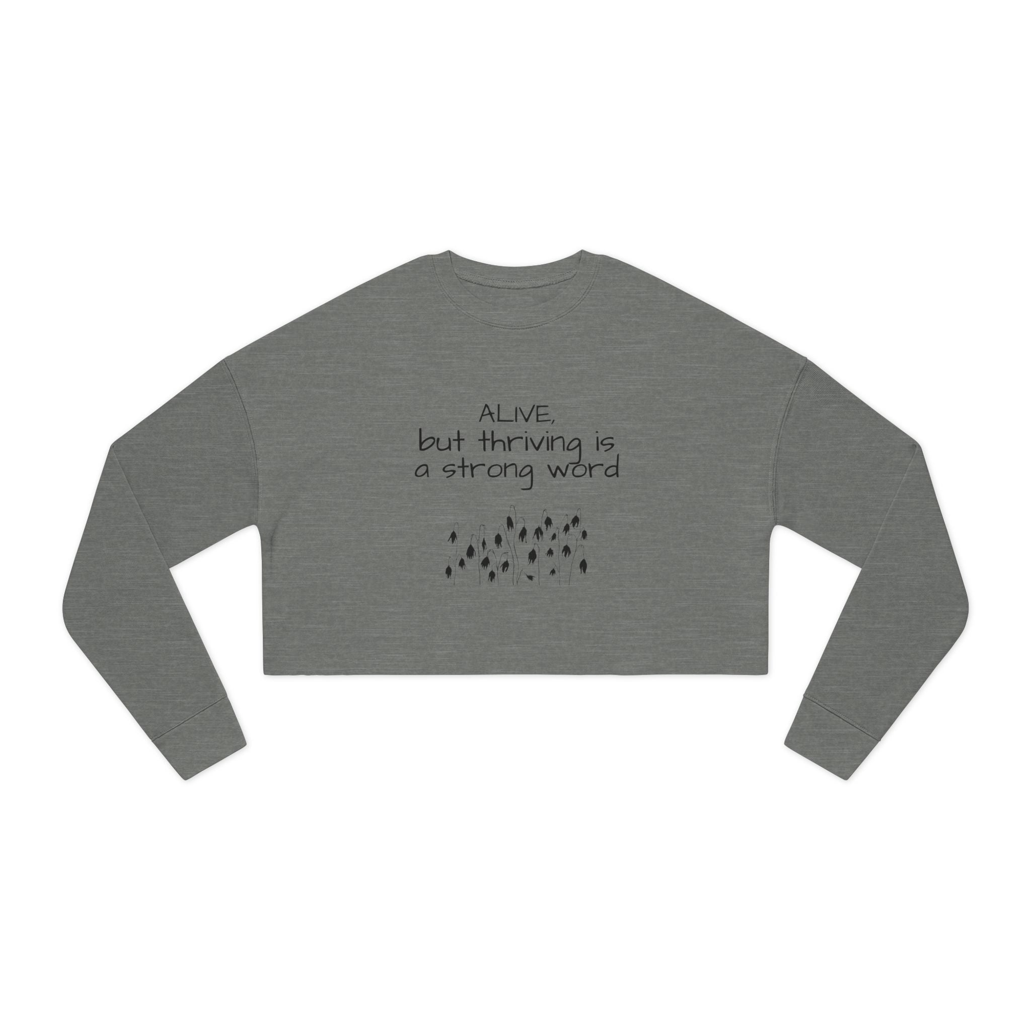 Alive but Thriving is a Strong Word Sweatshirt | Cropped Sweatshirt