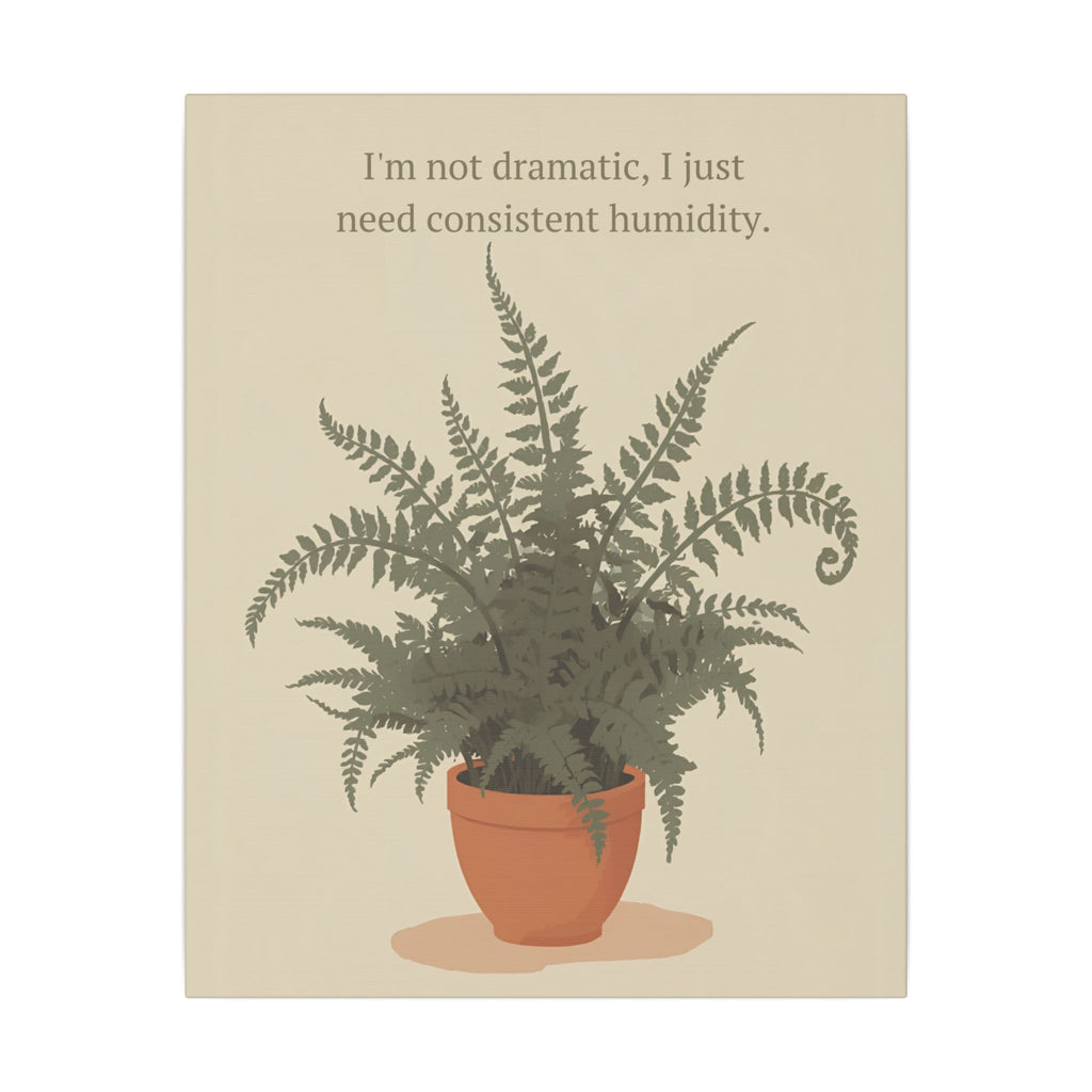 Need Consistent Humidity Fern Illustration Canvas