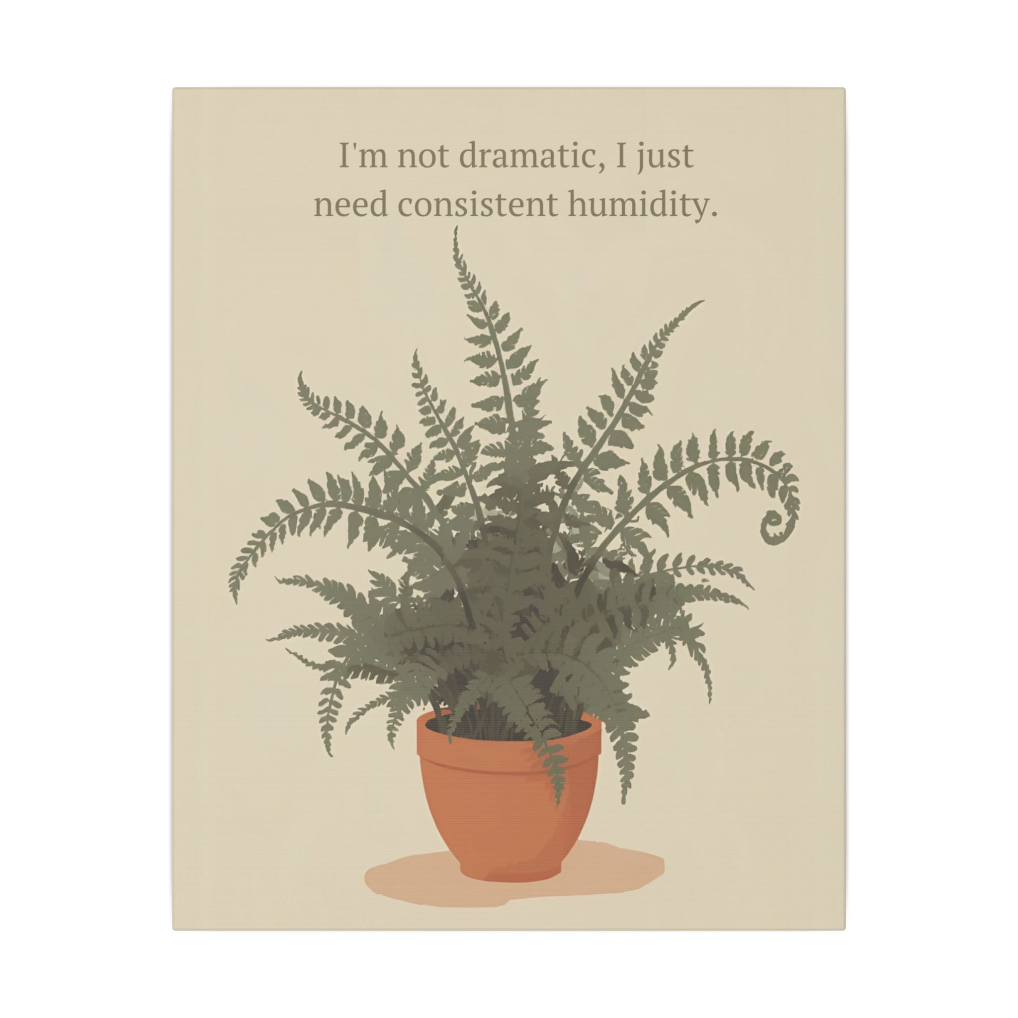 Need Consistent Humidity Fern Illustration Canvas