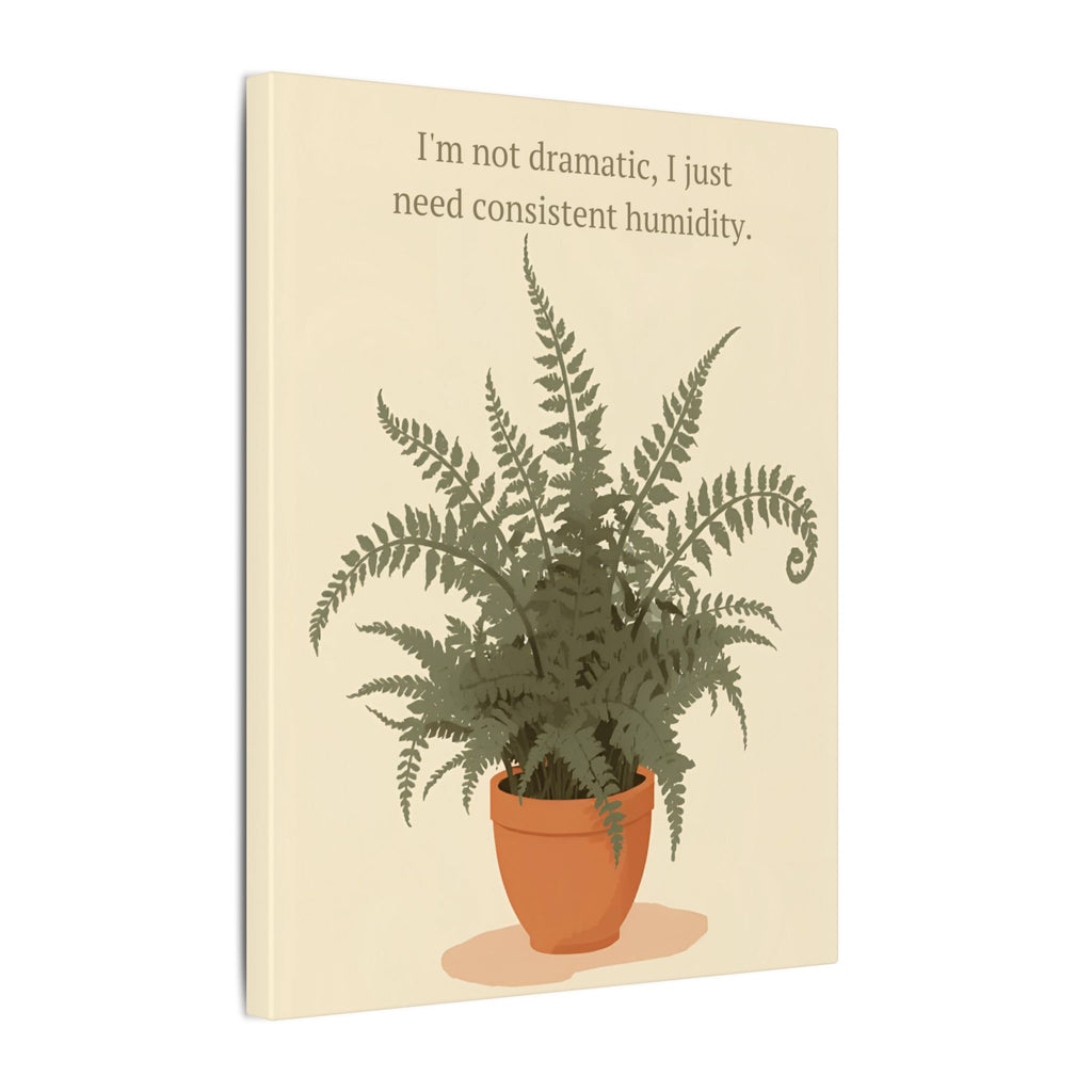 Need Consistent Humidity Fern Illustration Canvas