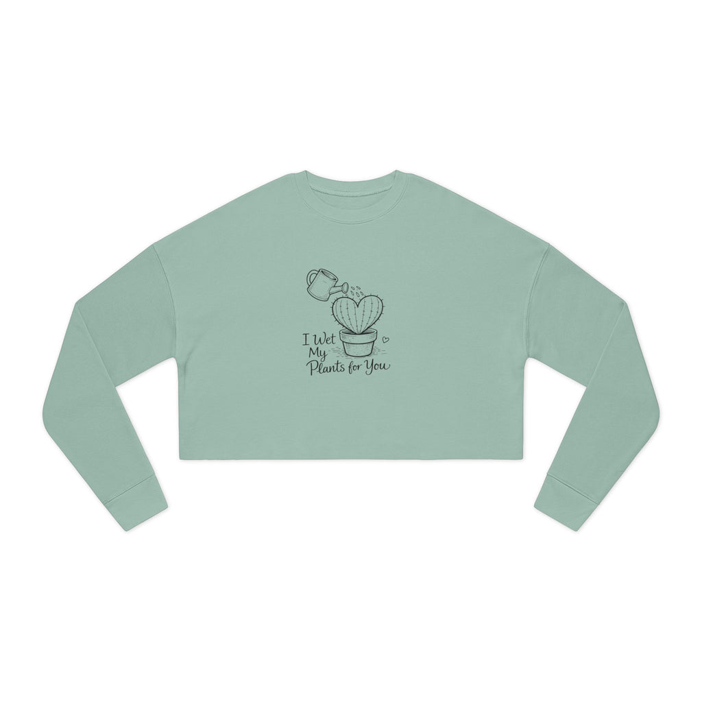 I Wet My Plants For You Cropped Sweatshirt | Cute Plant Illustration, Heart Cactus