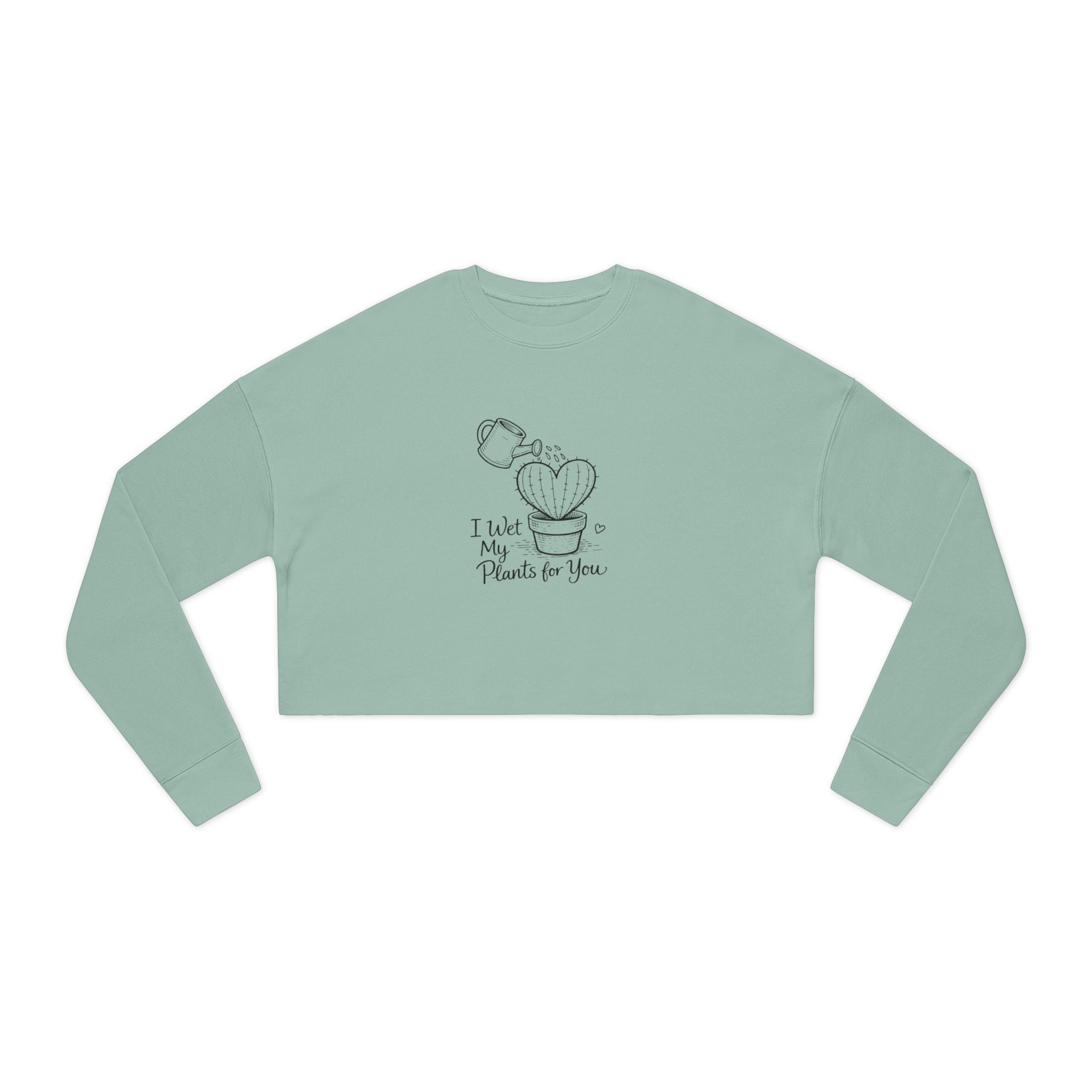 I Wet My Plants For You Cropped Sweatshirt | Cute Plant Illustration, Heart Cactus
