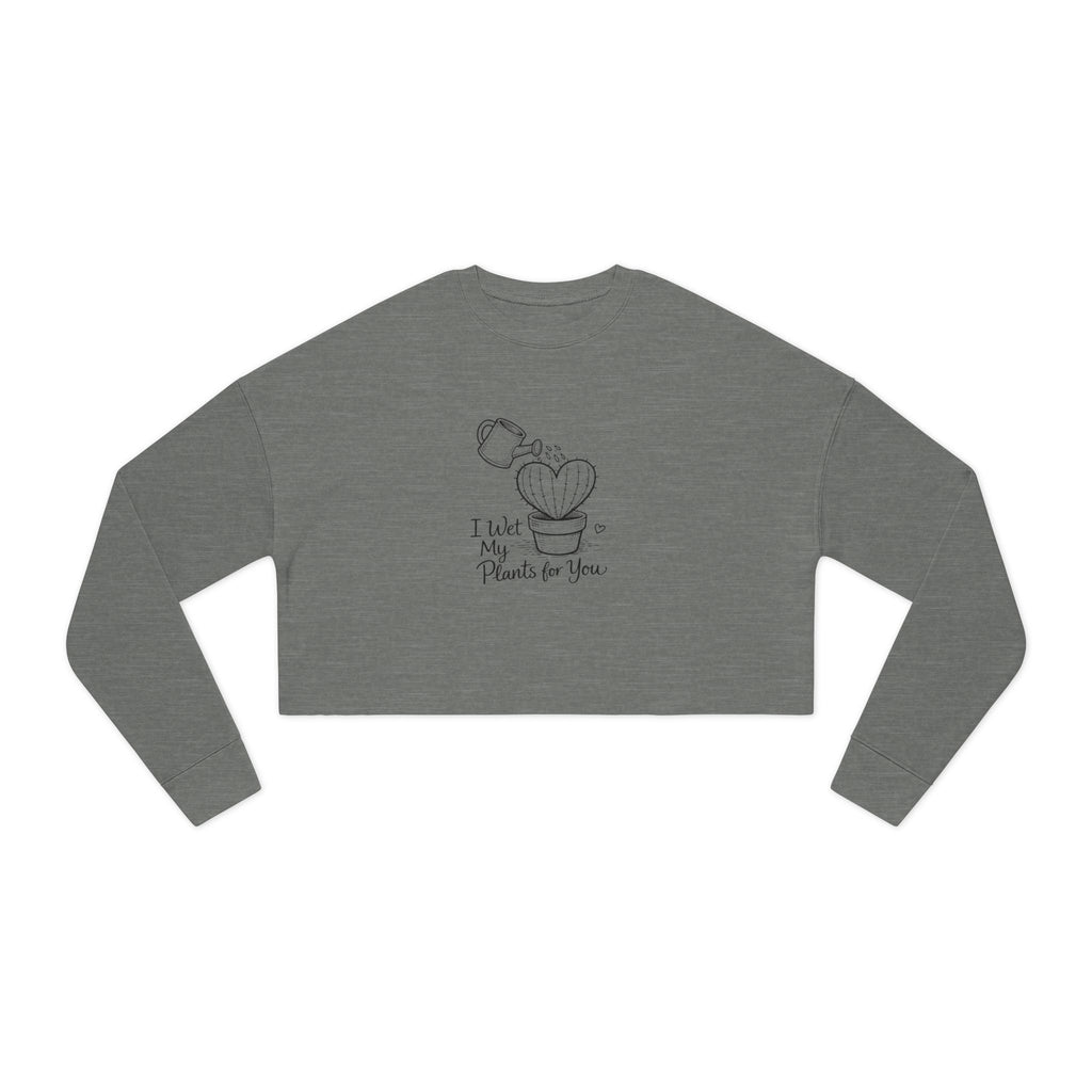 I Wet My Plants For You Cropped Sweatshirt | Cute Plant Illustration, Heart Cactus