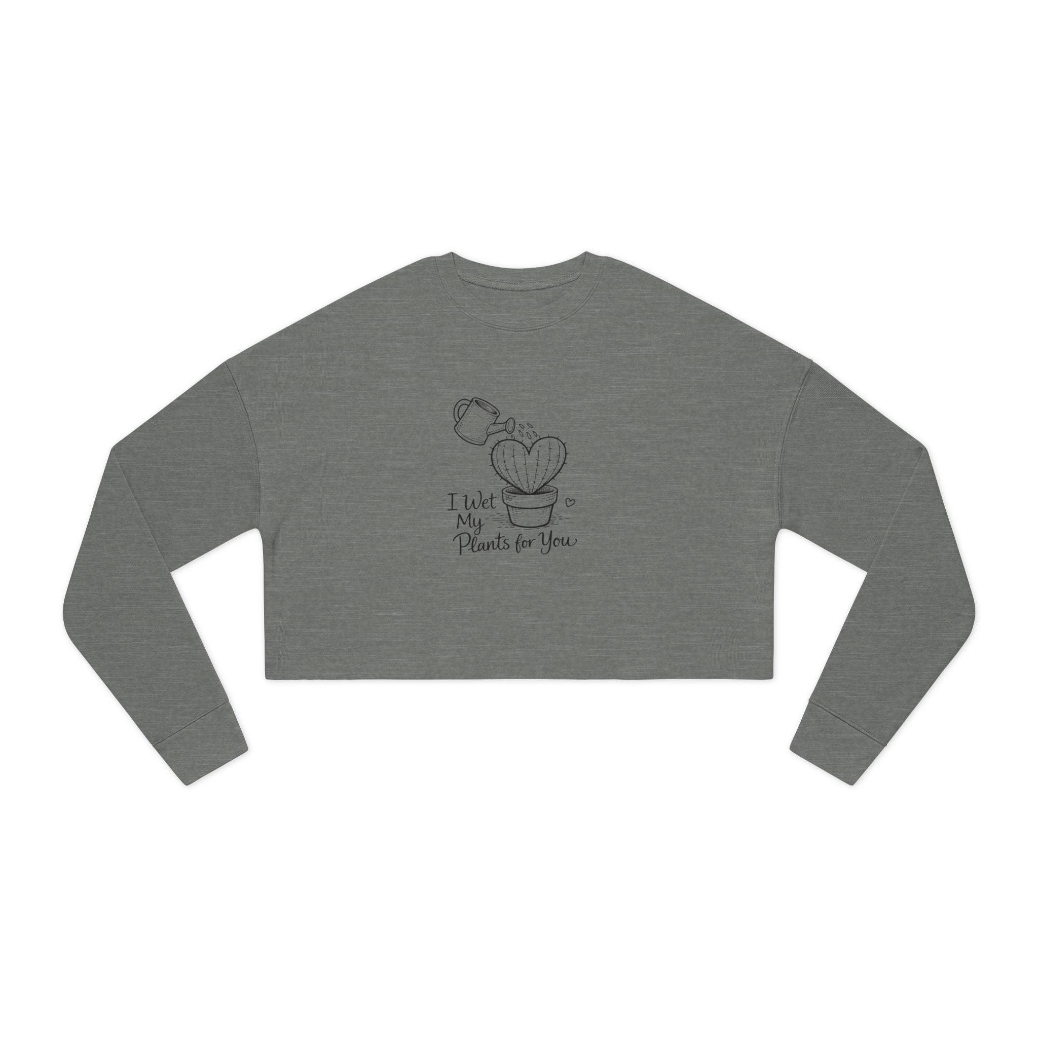 I Wet My Plants For You Cropped Sweatshirt | Cute Plant Illustration, Heart Cactus