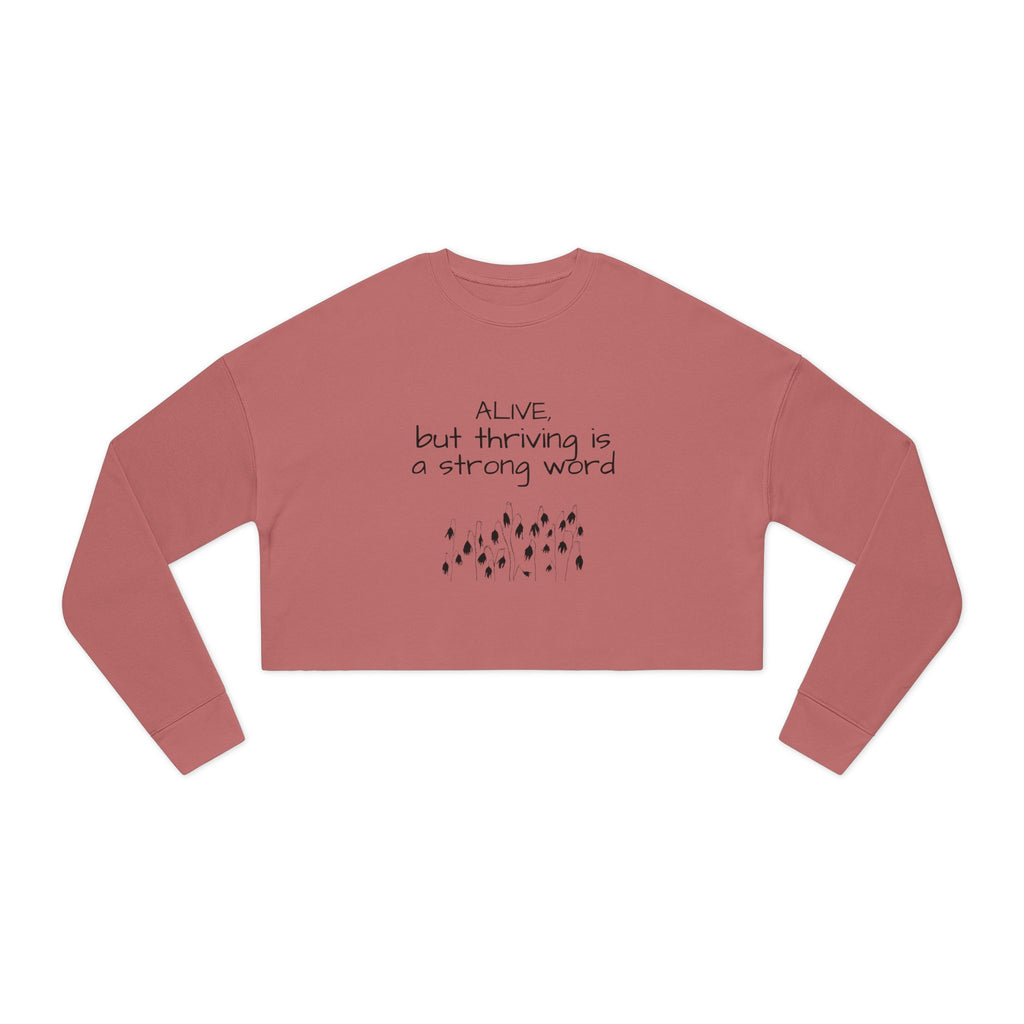 Alive but Thriving is a Strong Word Sweatshirt | Cropped Sweatshirt